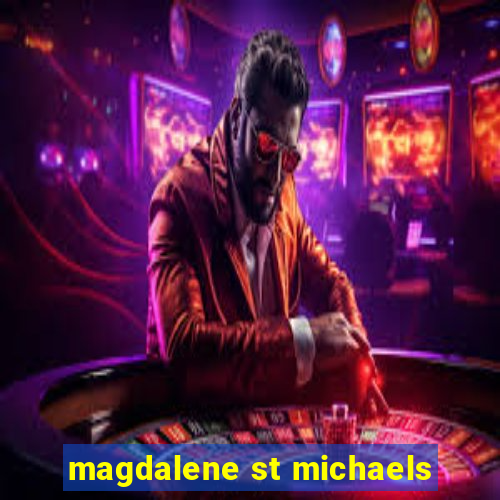 magdalene st michaels